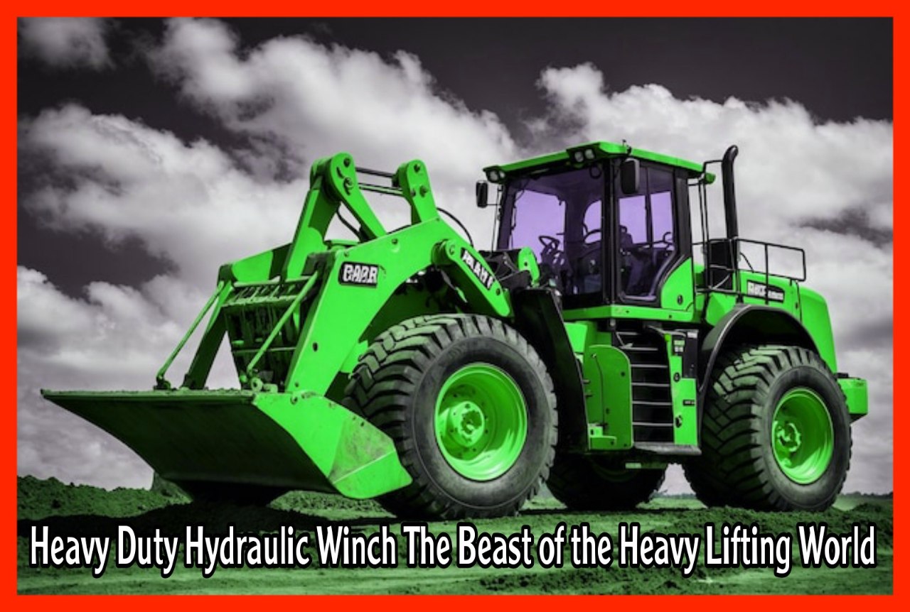 Heavy Duty Hydraulic Winch The Beast of the Heavy Lifting World 2024