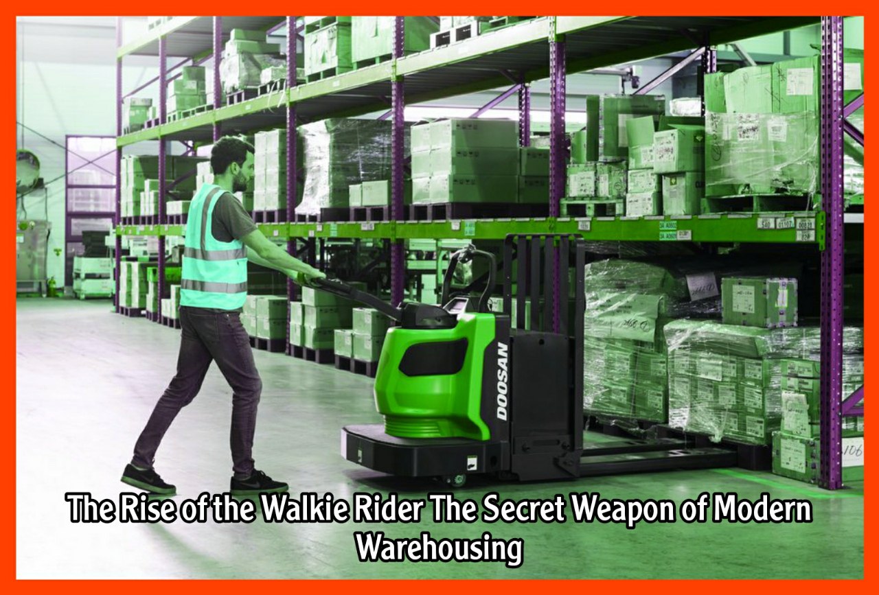 The Rise of the Walkie Rider The Secret Weapon of Modern Warehousing